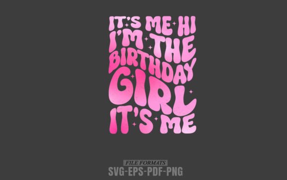 It s Me Hi I m the Birthday Girl It s Me